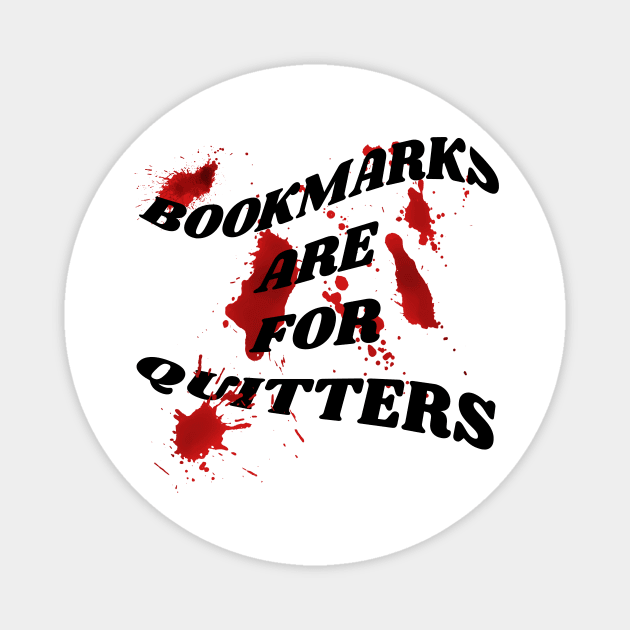 Bookmarks are for quitters Magnet by PhraseAndPhrase
